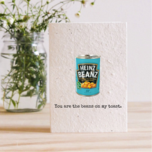 Load image into Gallery viewer, YOU ARE THE BEANS ON MY TOAST