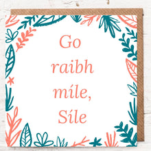 Load image into Gallery viewer, GO RAIBH MÍLE, SÍLE - THANK YOU