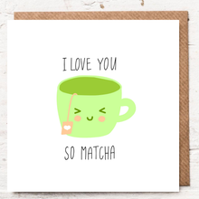 Load image into Gallery viewer, I LOVE YOU SO MATCHA