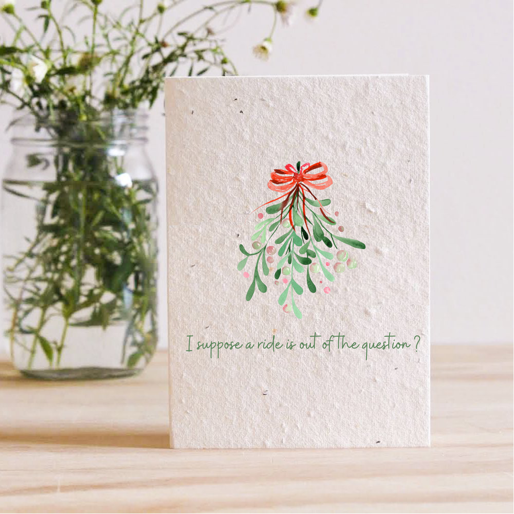 I SUPPOSE A RIDE IS OUT OF THE QUESTION - MISTLETOE