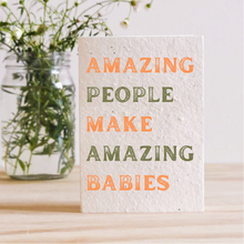 Load image into Gallery viewer, AMAZING PEOPLE MAKE AMAZING BABIES - PLANTABLE SEED CARD
