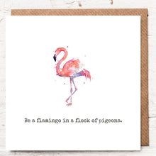 Load image into Gallery viewer, BE A FLAMINGO IN A FLOCK OF PIGEONS
