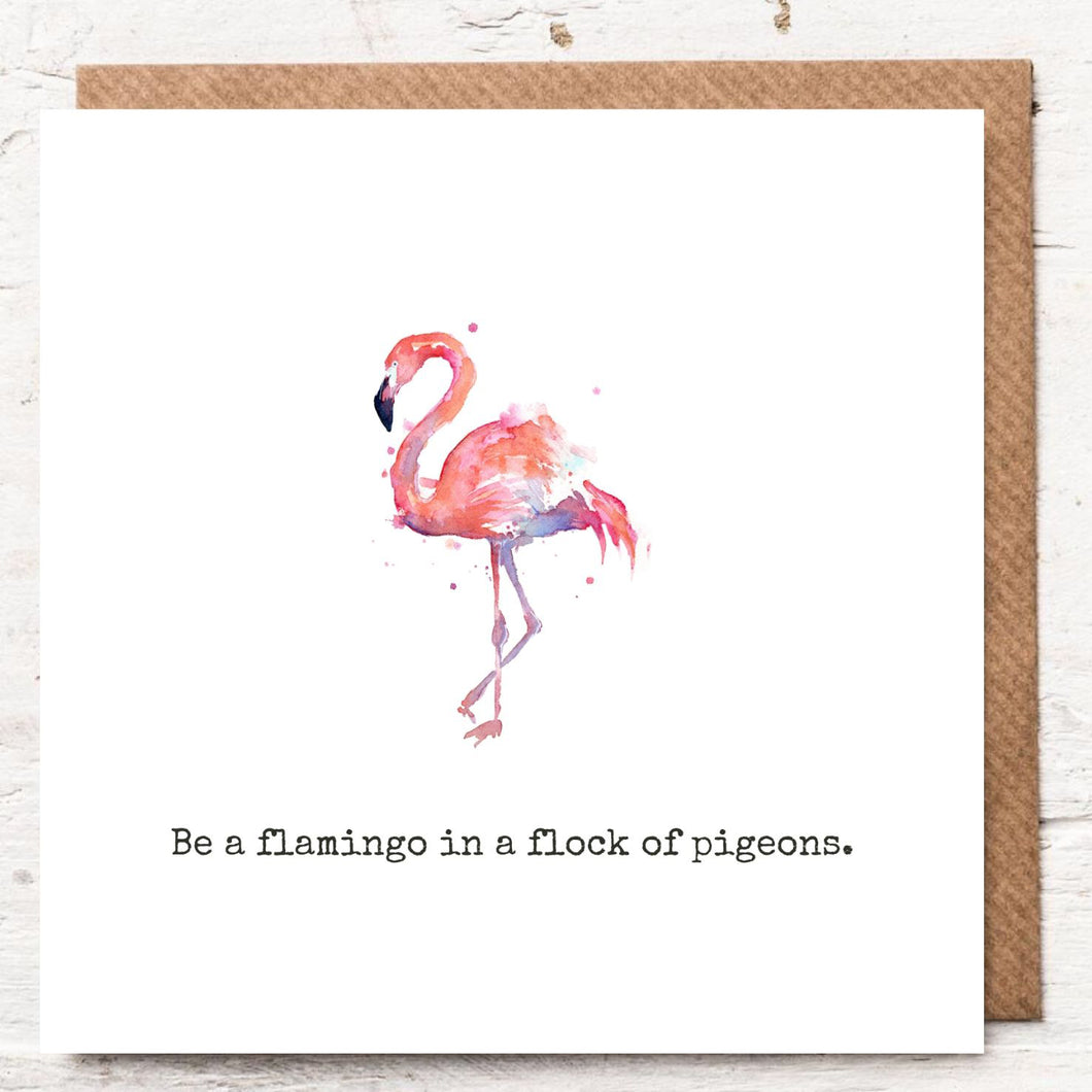 BE A FLAMINGO IN A FLOCK OF PIGEONS