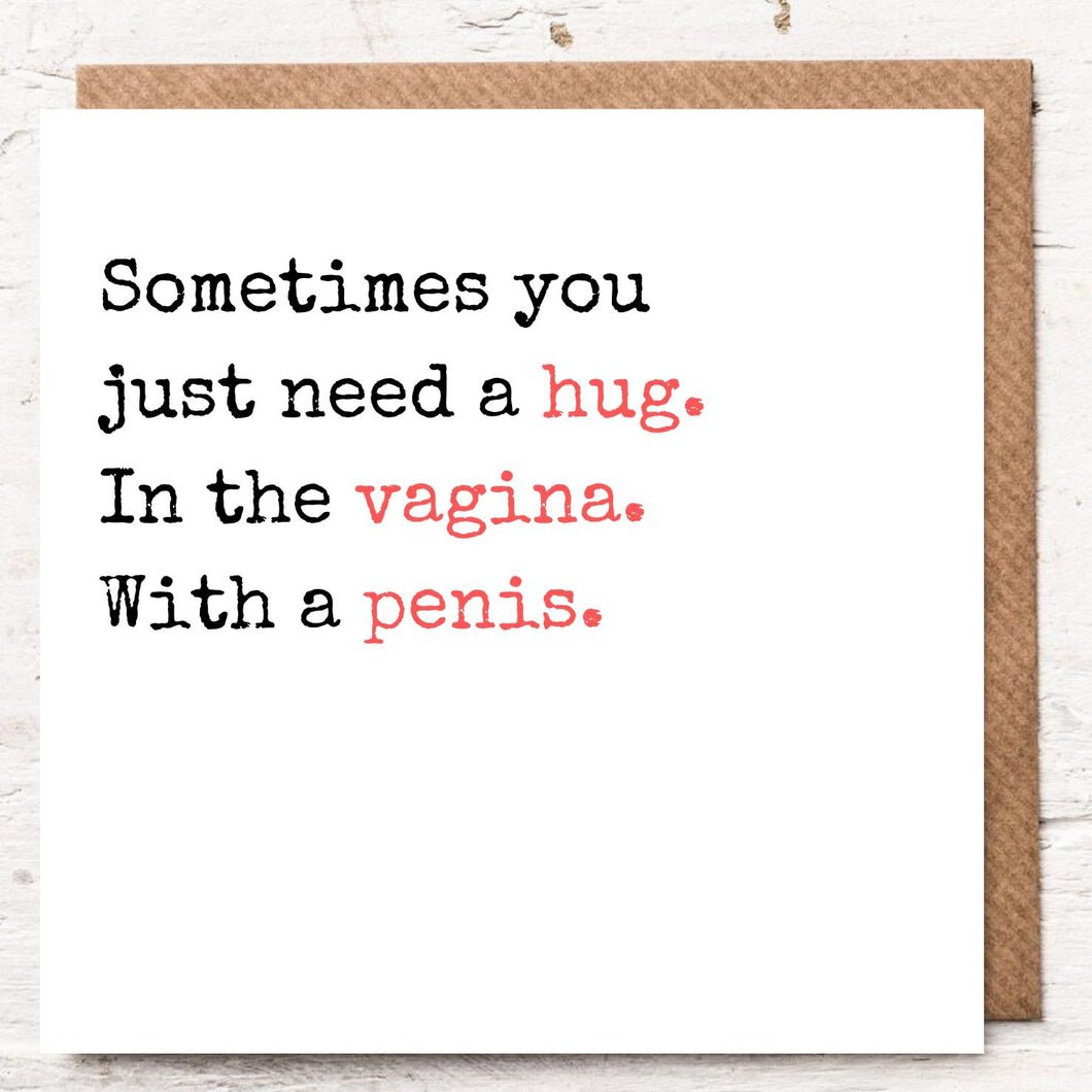 SOMETIMES YOU JUST NEED A HUG.