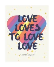 Load image into Gallery viewer, &quot;Love loves to love love&quot; - James Joyce
