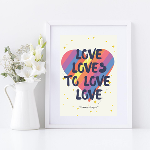 "Love Loves to Love Love" - James Joyce
