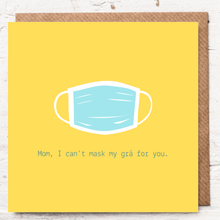 Load image into Gallery viewer, MOM, I CAN&#39;T MASK MY GRÁ FOR YOU
