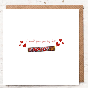 I WOULD GIVE YOU MY LAST ROLO