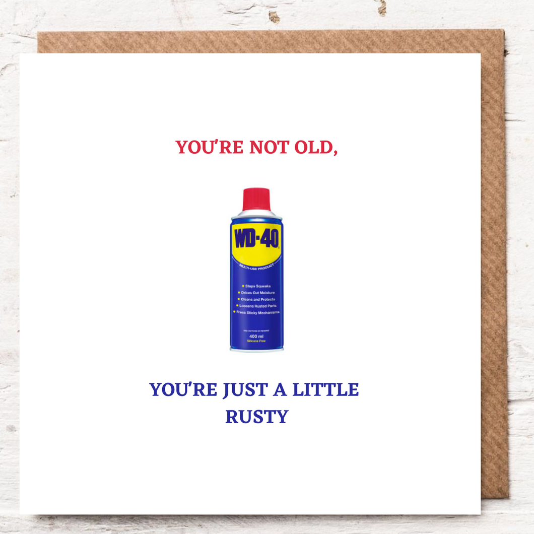 YOU'RE NOT OLD, YOU'RE JUST A LITTLE RUSTY